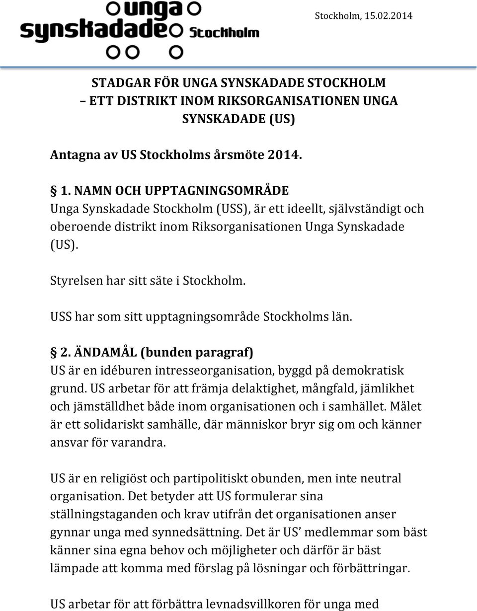 USS har som sitt upptagningsområde Stockholms län. 2. ÄNDAMÅL (bunden paragraf) US är en idéburen intresseorganisation, byggd på demokratisk grund.