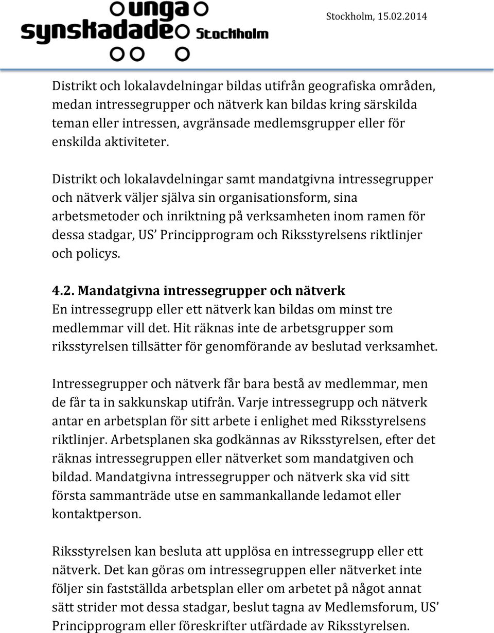 Distrikt och lokalavdelningar samt mandatgivna intressegrupper och nätverk väljer själva sin organisationsform, sina arbetsmetoder och inriktning på verksamheten inom ramen för dessa stadgar, US