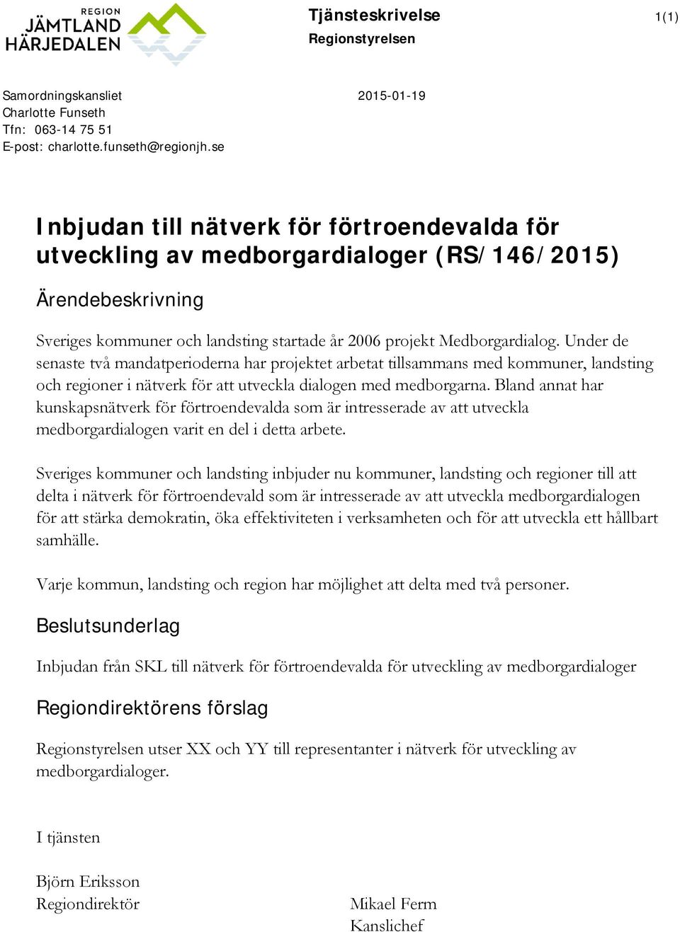 Under de senaste två mandatperioderna har projektet arbetat tillsammans med kommuner, landsting och regioner i nätverk för att utveckla dialogen med medborgarna.