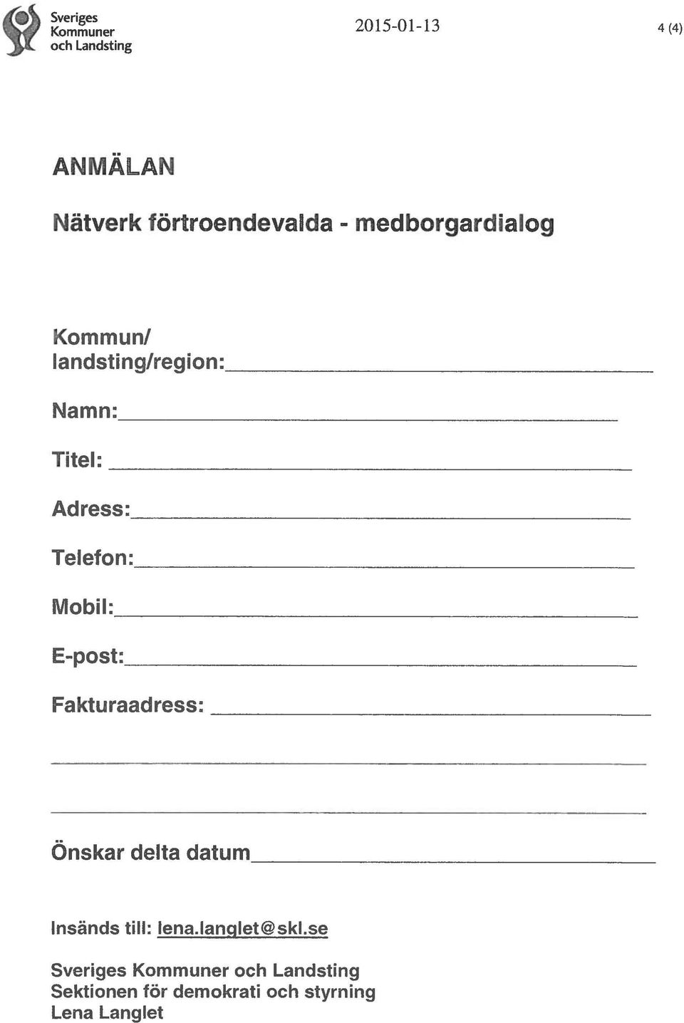 Titel: Adress: Telefon:, Mobil: E-post: Fakturaadress: Önskar delta datum