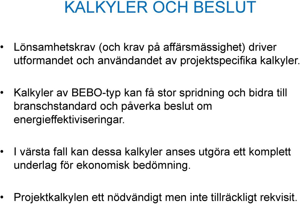 Kalkyler av BEBO-typ kan få stor spridning och bidra till branschstandard och påverka beslut om