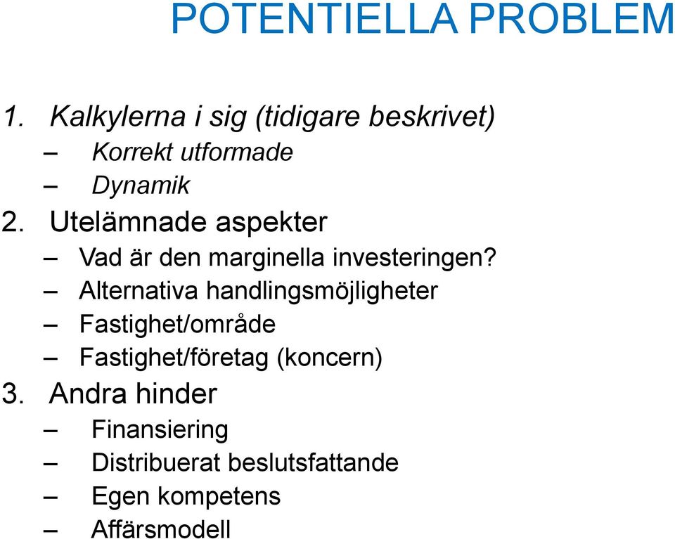 Utelämnade aspekter Vad är den marginella investeringen?