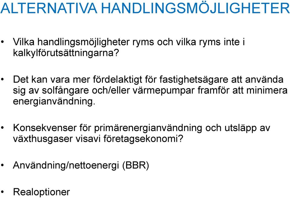 Det kan vara mer fördelaktigt för fastighetsägare att använda sig av solfångare och/eller