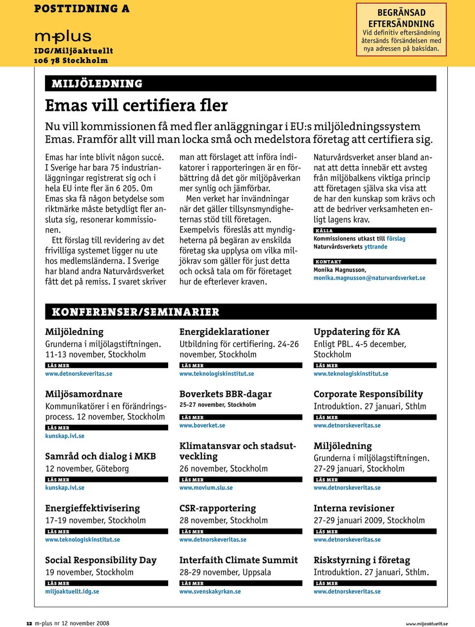 Emas har inte blivit någon succé. I Sverige har bara 75 industrianläggningar registrerat sig och i hela EU inte fler än 6 205.