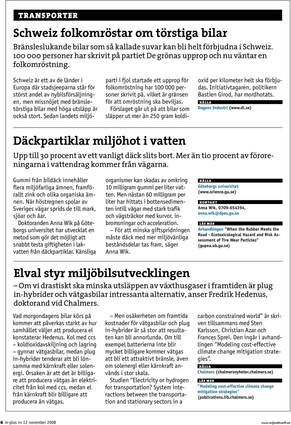 Schweiz är ett av de länder i Europa där stadsjeeparna står för störst andel av nybilsförsäljningen, men missnöjet med bränsletörstiga bilar med höga utsläpp är också stort.