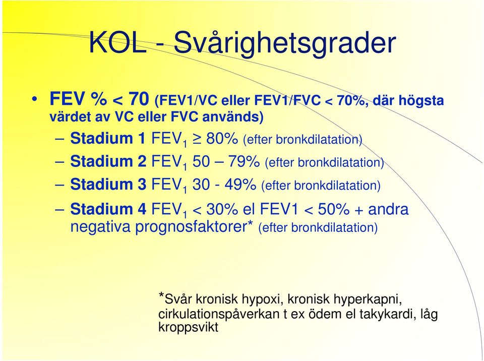 30-49% (efter bronkdilatation) Stadium 4 FEV 1 < 30% el FEV1 < 50% + andra negativa prognosfaktorer* (efter