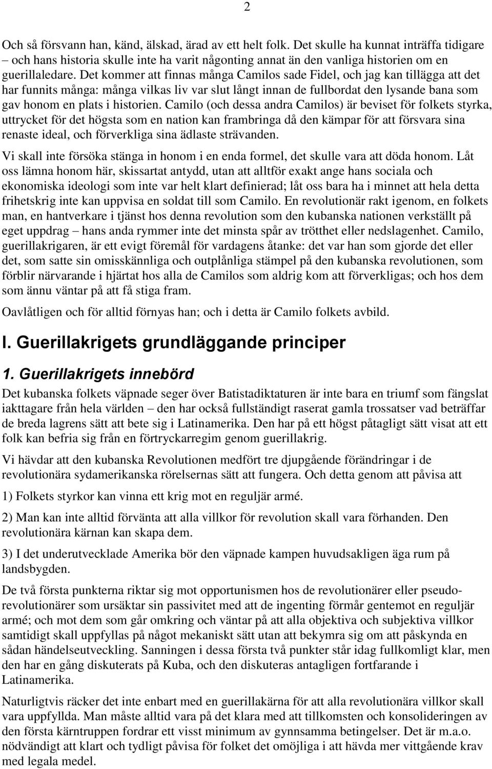 Camilo (och dessa andra Camilos) är beviset för folkets styrka, uttrycket för det högsta som en nation kan frambringa då den kämpar för att försvara sina renaste ideal, och förverkliga sina ädlaste