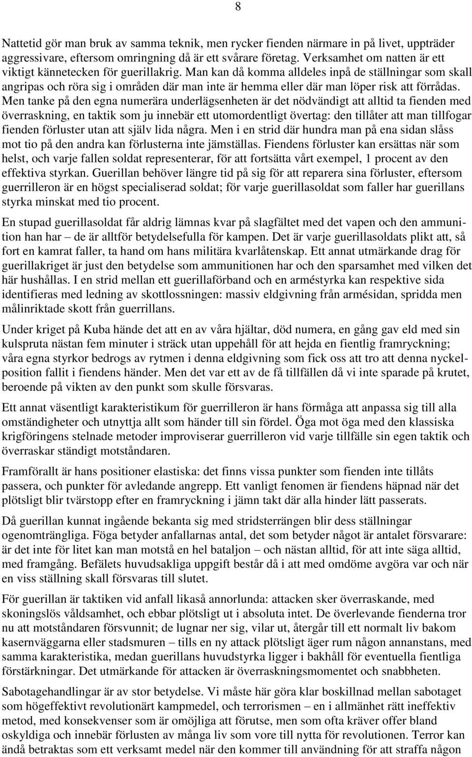 Man kan då komma alldeles inpå de ställningar som skall angripas och röra sig i områden där man inte är hemma eller där man löper risk att förrådas.