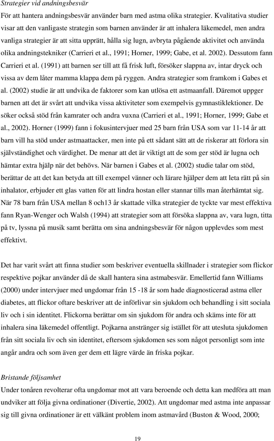 använda olika andningstekniker (Carrieri et al., 1991; Horner, 1999; Gabe, et al. 2002). Dessutom fann Carrieri et al.