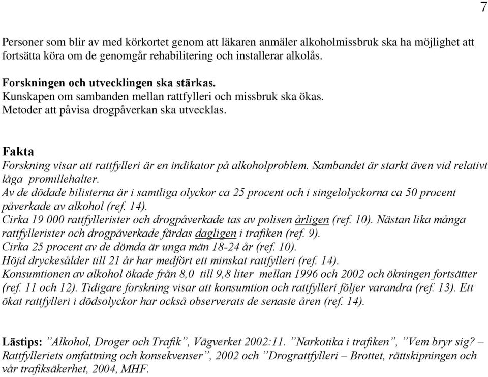 Forskning visar att rattfylleri är en indikator på alkoholproblem. Sambandet är starkt även vid relativt låga promillehalter.