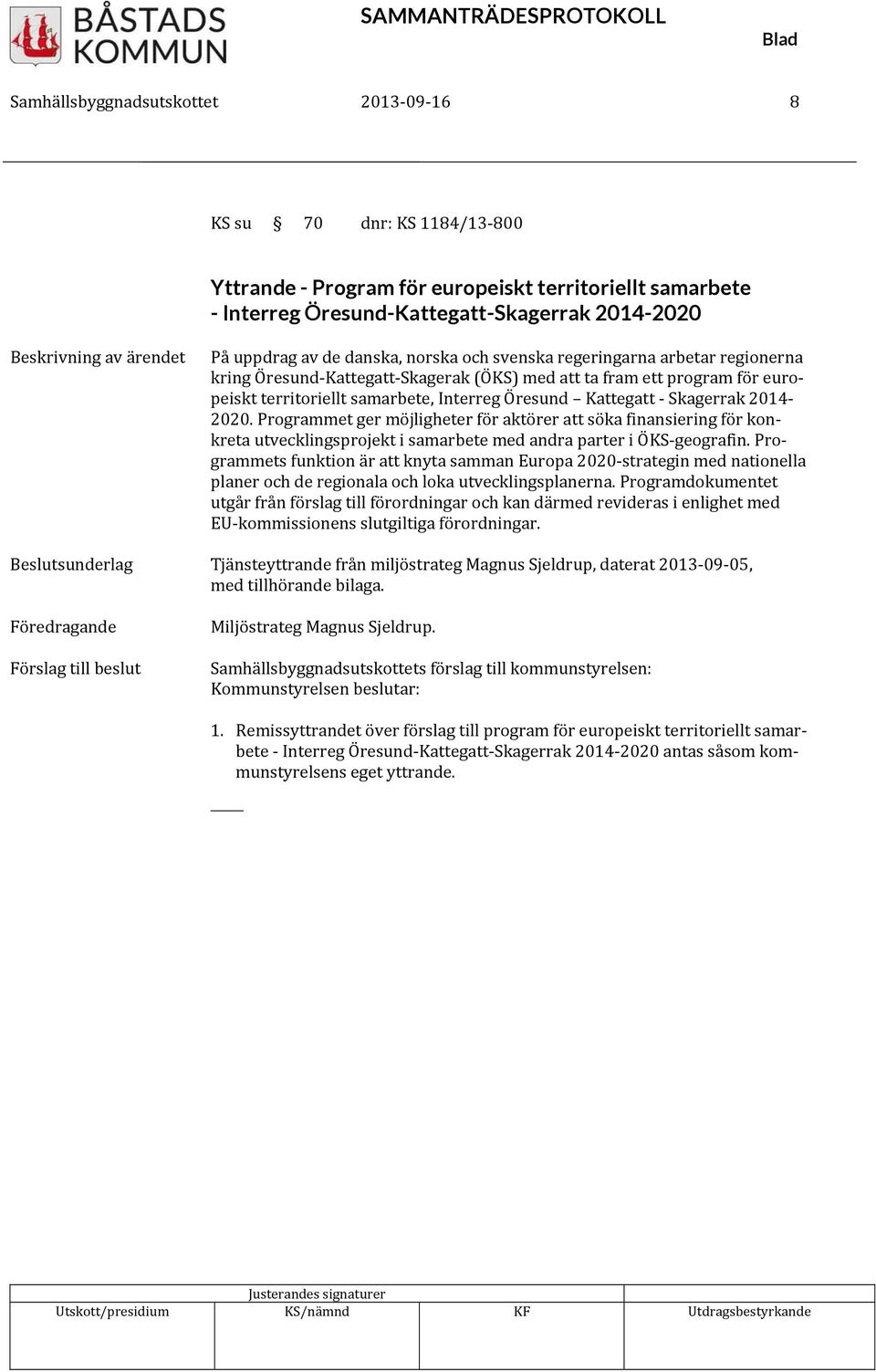 2020. Programmet ger möjligheter för aktörer att söka finansiering för konkreta utvecklingsprojekt i samarbete med andra parter i ÖKS geografin.