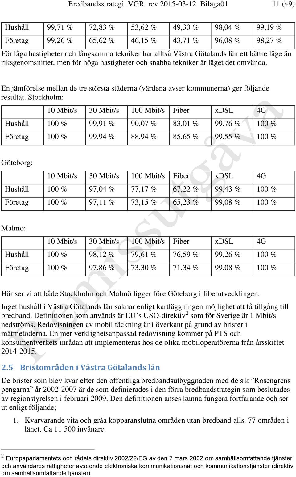 En jämförelse mellan de tre största städerna (värdena avser kommunerna) ger följande resultat.