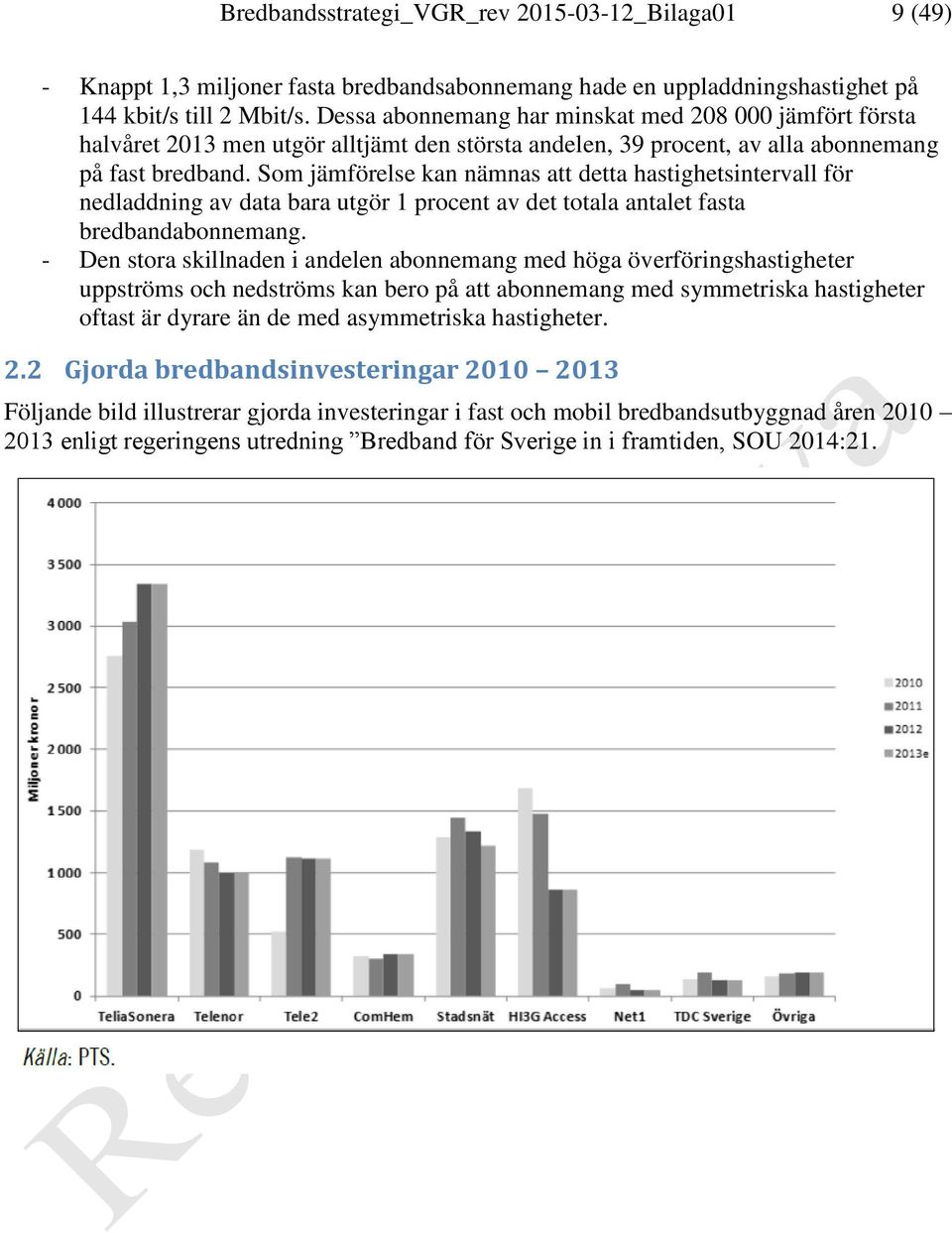 Som jämförelse kan nämnas att detta hastighetsintervall för nedladdning av data bara utgör 1 procent av det totala antalet fasta bredbandabonnemang.