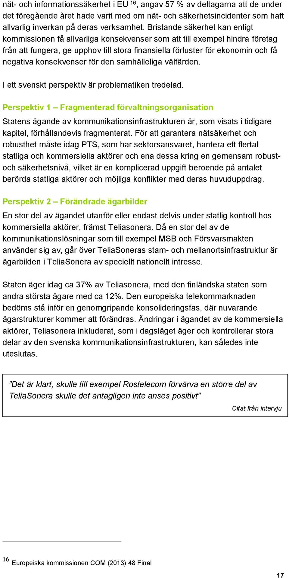 konsekvenser för den samhälleliga välfärden. I ett svenskt perspektiv är problematiken tredelad.