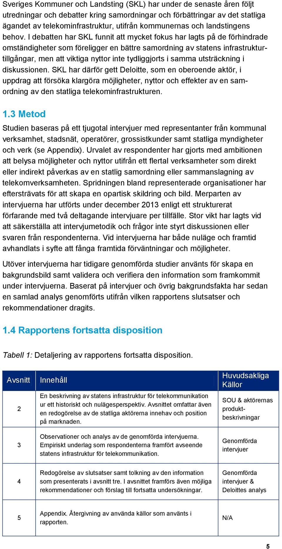 I debatten har SKL funnit att mycket fokus har lagts på de förhindrade omständigheter som föreligger en bättre samordning av statens infrastrukturtillgångar, men att viktiga nyttor inte tydliggjorts