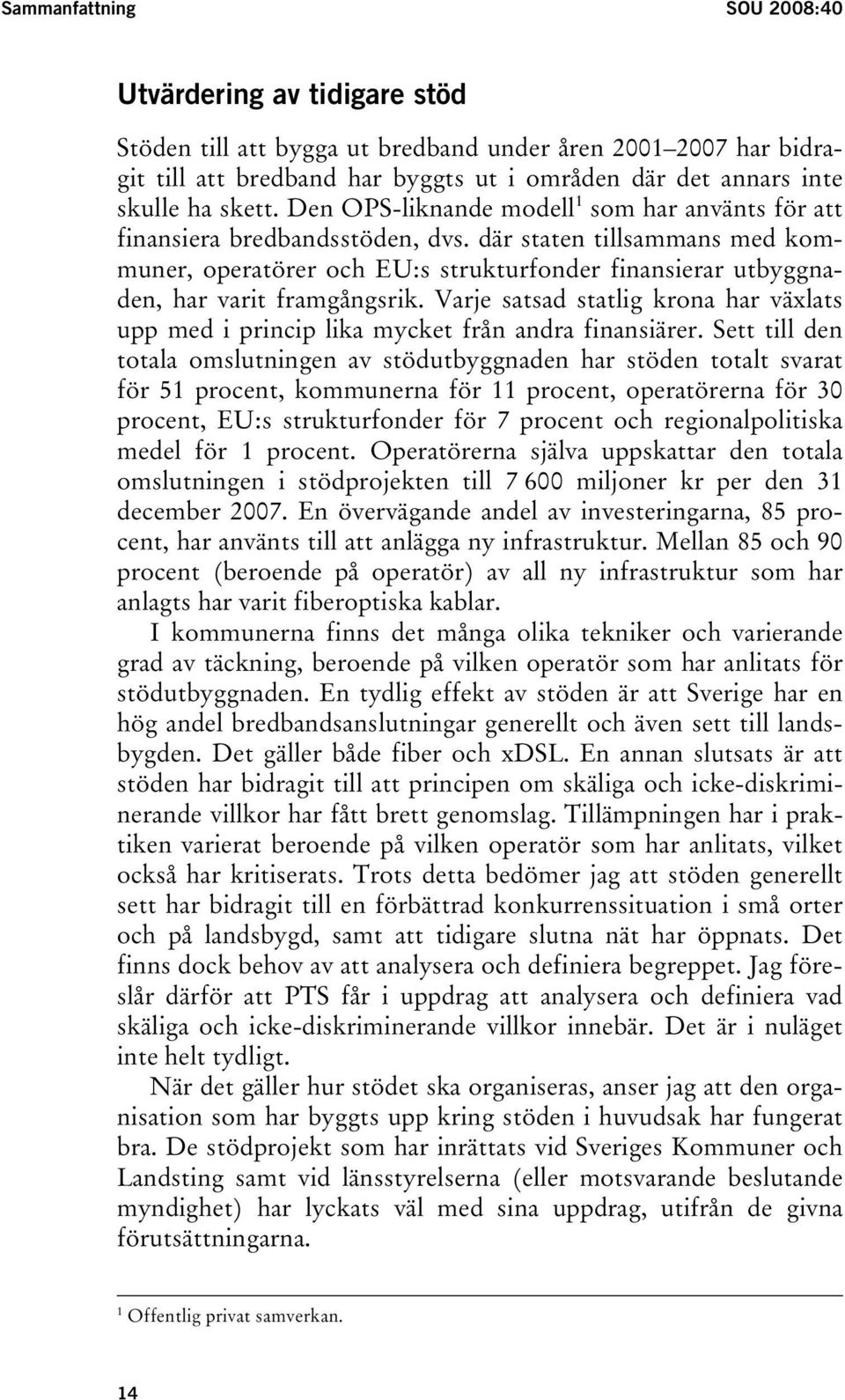 där staten tillsammans med kommuner, operatörer och EU:s strukturfonder finansierar utbyggnaden, har varit framgångsrik.