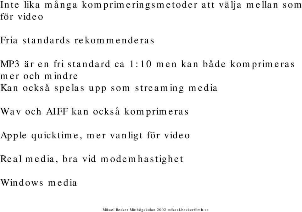 mindre Kan också spelas upp som streaming media Wav och AIFF kan också komprimeras