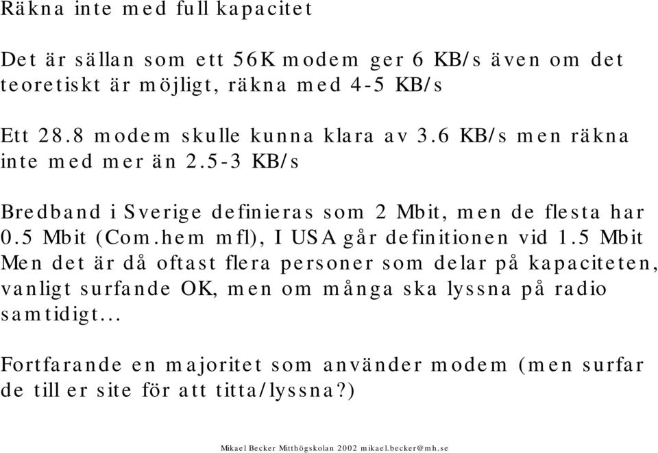 5 Mbit (Com.hem mfl), I USA går definitionen vid 1.