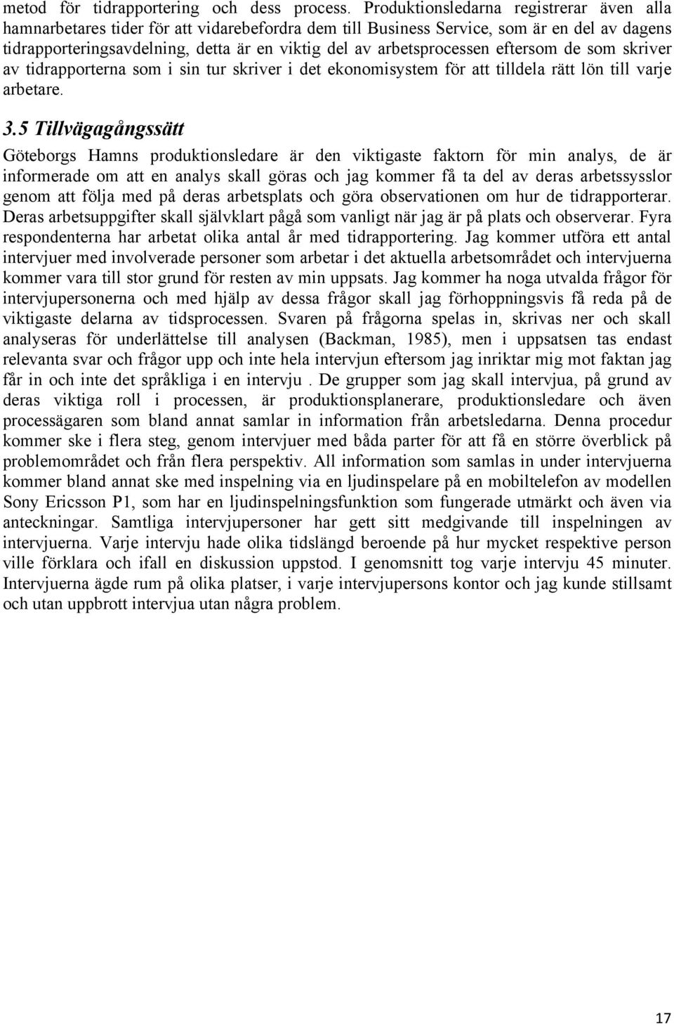 arbetsprocessen eftersom de som skriver av tidrapporterna som i sin tur skriver i det ekonomisystem för att tilldela rätt lön till varje arbetare. 3.