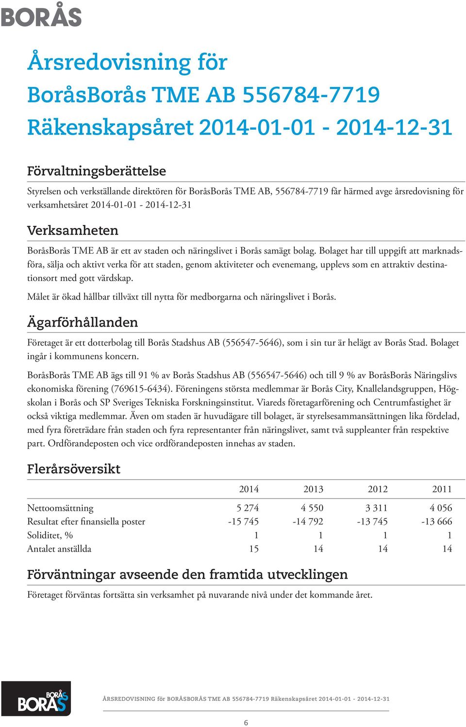 Bolaget har till uppgift att marknadsföra, sälja och aktivt verka för att staden, genom aktiviteter och evenemang, upplevs som en attraktiv destinationsort med gott värdskap.