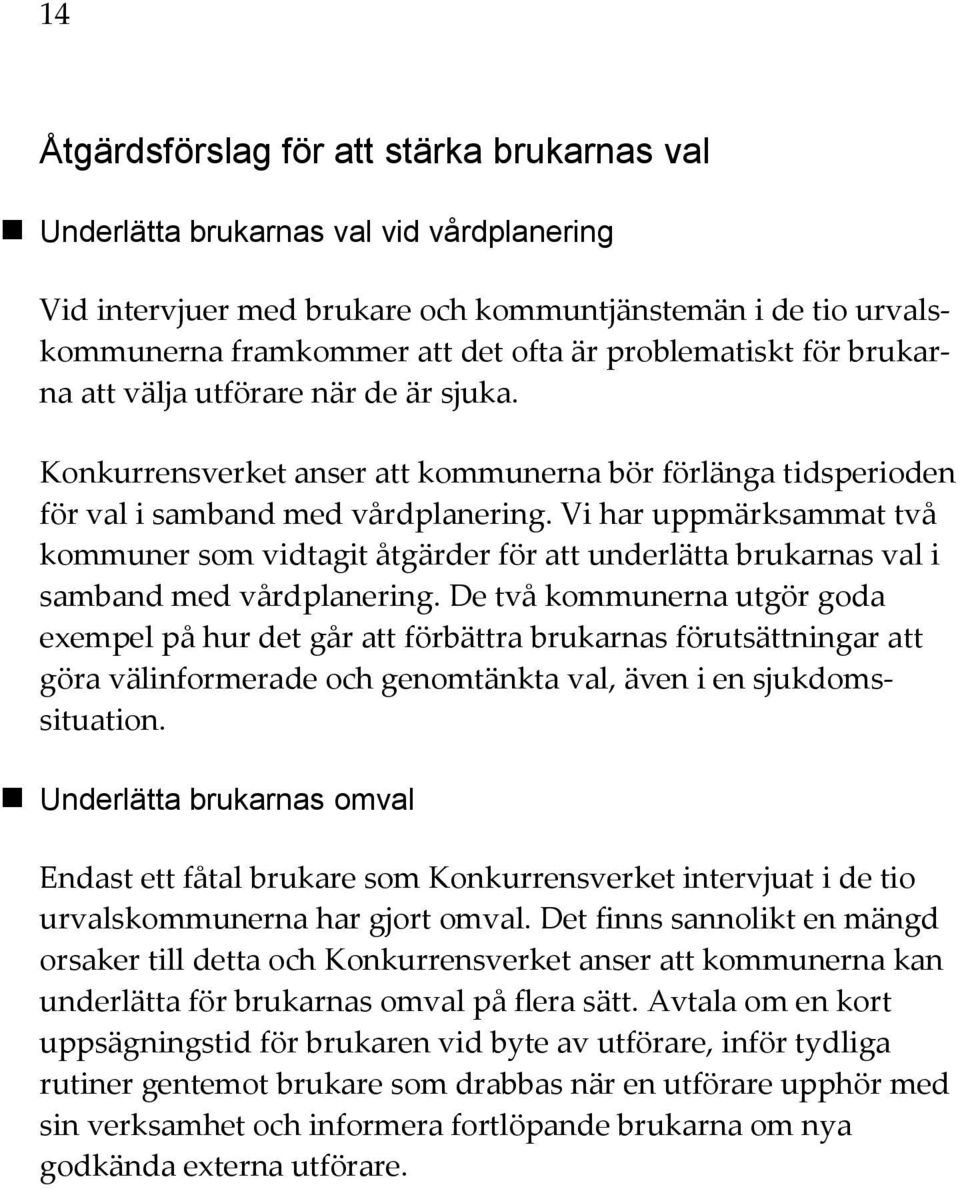 Vi har uppmärksammat två kommuner som vidtagit åtgärder för att underlätta brukarnas val i samband med vårdplanering.