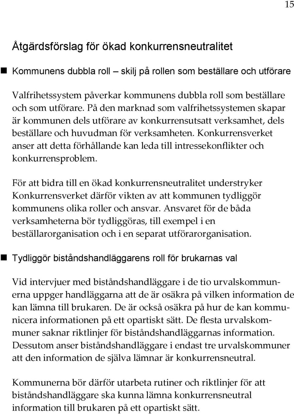 Konkurrensverket anser att detta förhållande kan leda till intressekonflikter och konkurrensproblem.