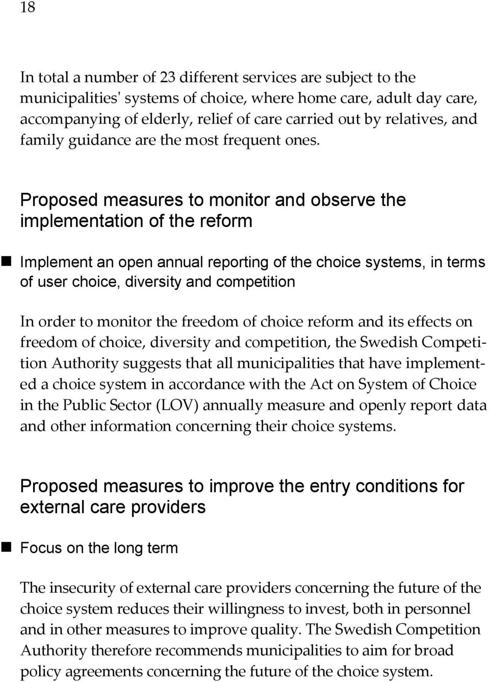 Proposed measures to monitor and observe the implementation of the reform Implement an open annual reporting of the choice systems, in terms of user choice, diversity and competition In order to