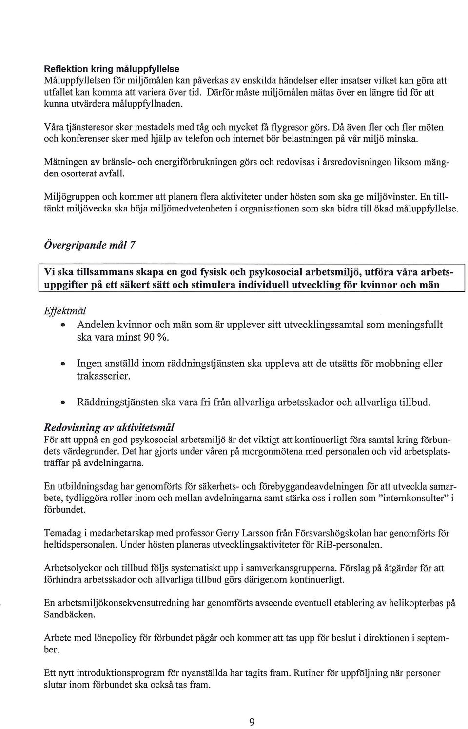 Då även fler och fler möten och konferenser sker med hjälp av telefon och internet bör belastningen på vår miljö minska.