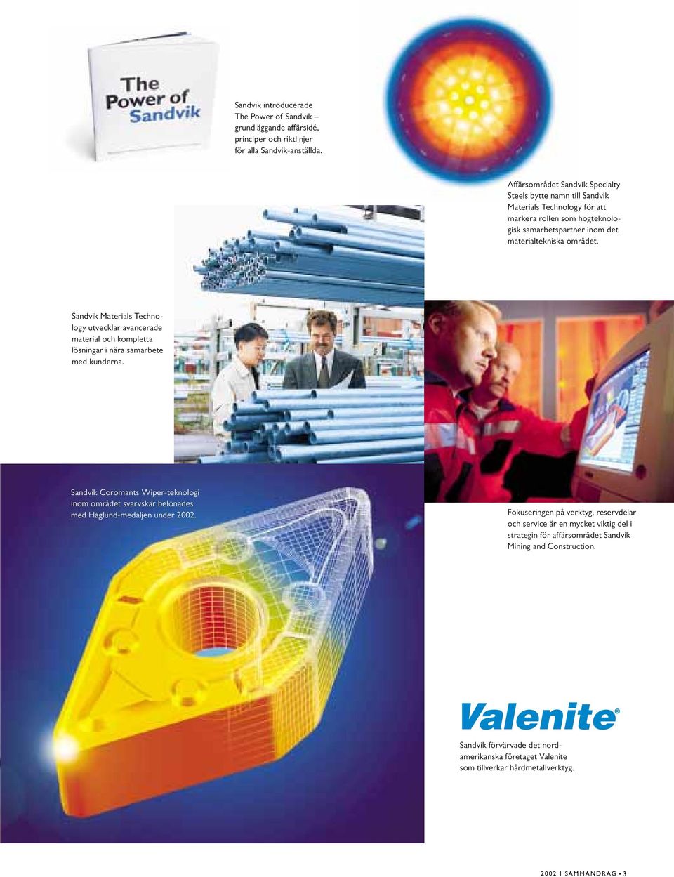 Sandvik Materials Technology utvecklar avancerade material och kompletta lösningar i nära samarbete med kunderna.