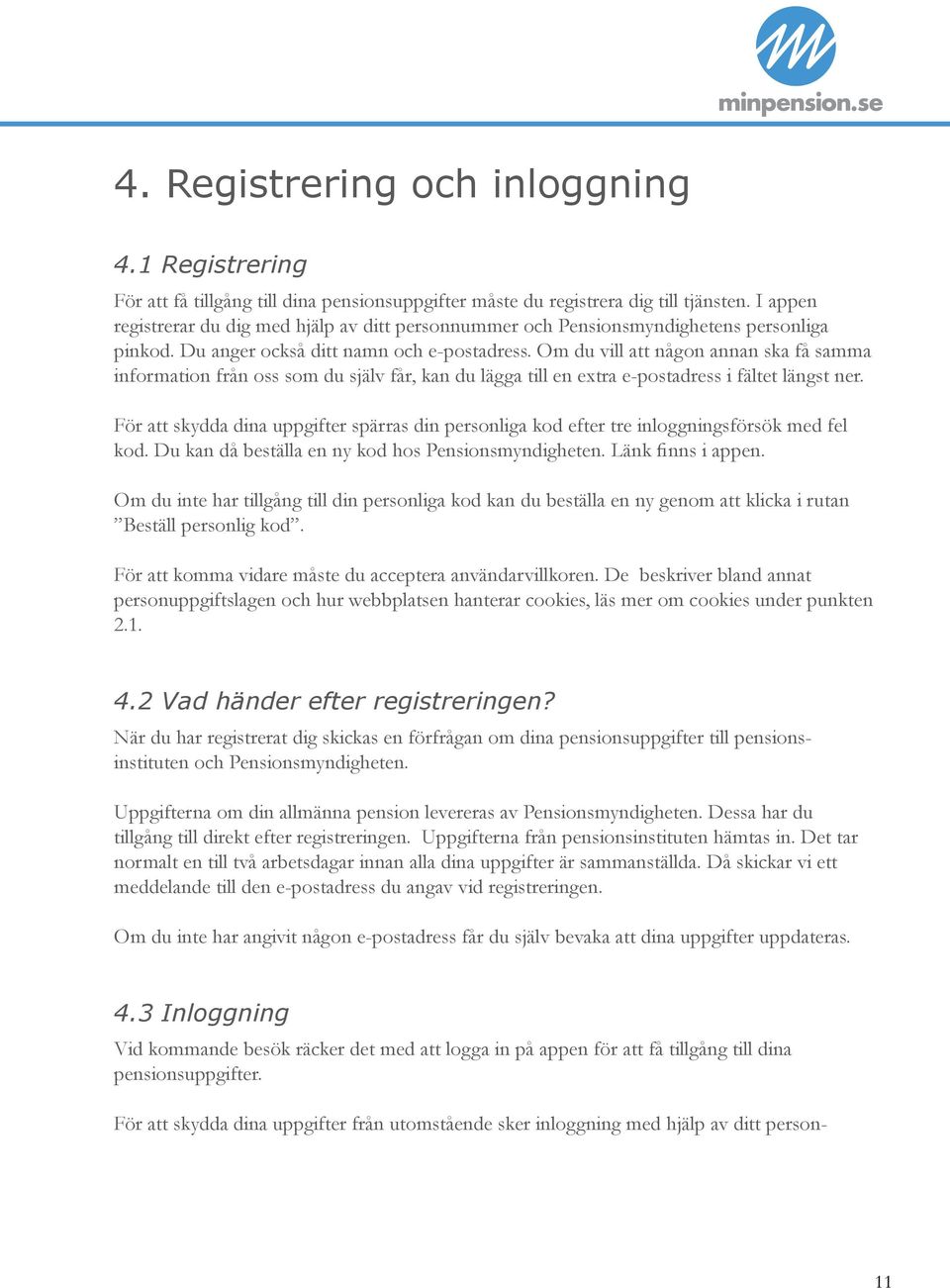 Om du vill att någon annan ska få samma information från oss som du själv får, kan du lägga till en extra e-postadress i fältet längst ner.