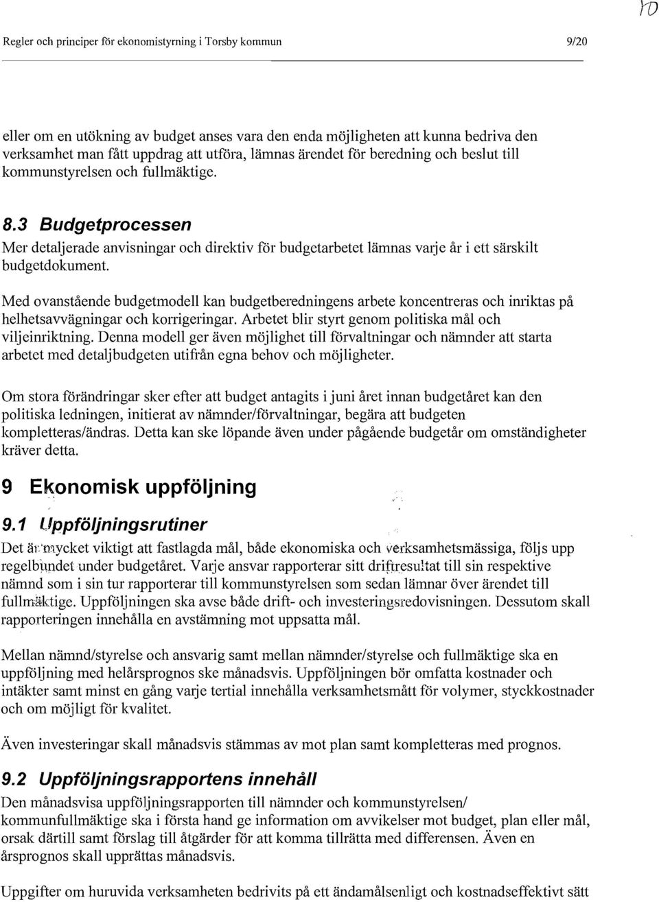 Med ovanstående budgetmodell kan budgetberedningens arbete koncentreras och imiktas på helhetsavvägningar och konigeringar. Arbetet blir styli genom politiska mål och viljeimiktning.