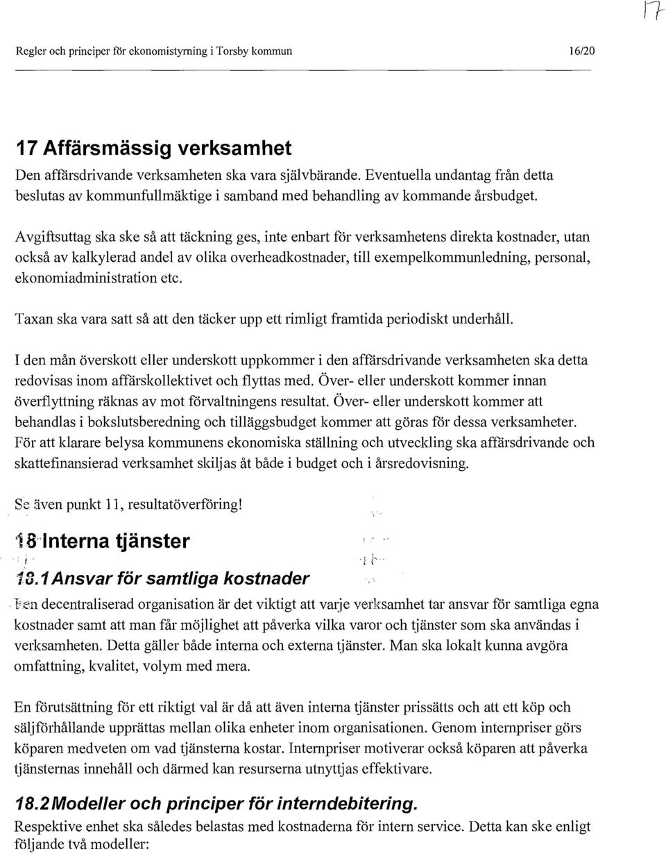 Avgiftsuttag ska ske så att täckning ges, inte enbart för verksamhetens direkta kostnader, utan också av kalkylerad andel av olika overheadkostnader, till exempelkommunledning, personal,