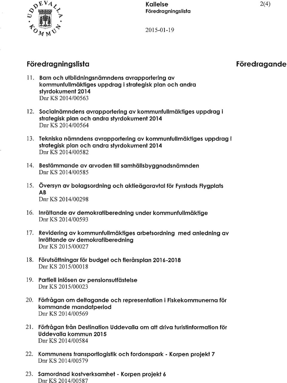 Socialnämndens avropportering av kommunfullmäktiges uppdrag l strategisk plan och andra styrdokument 2014 Dnr KS 2014/00564 13.