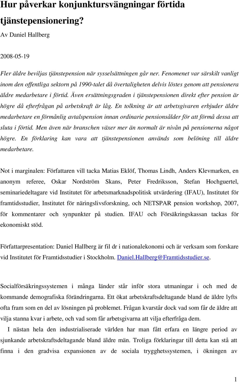 Även ersättningsgraden i tjänstepensionen direkt efter pension är högre då efterfrågan på arbetskraft är låg.