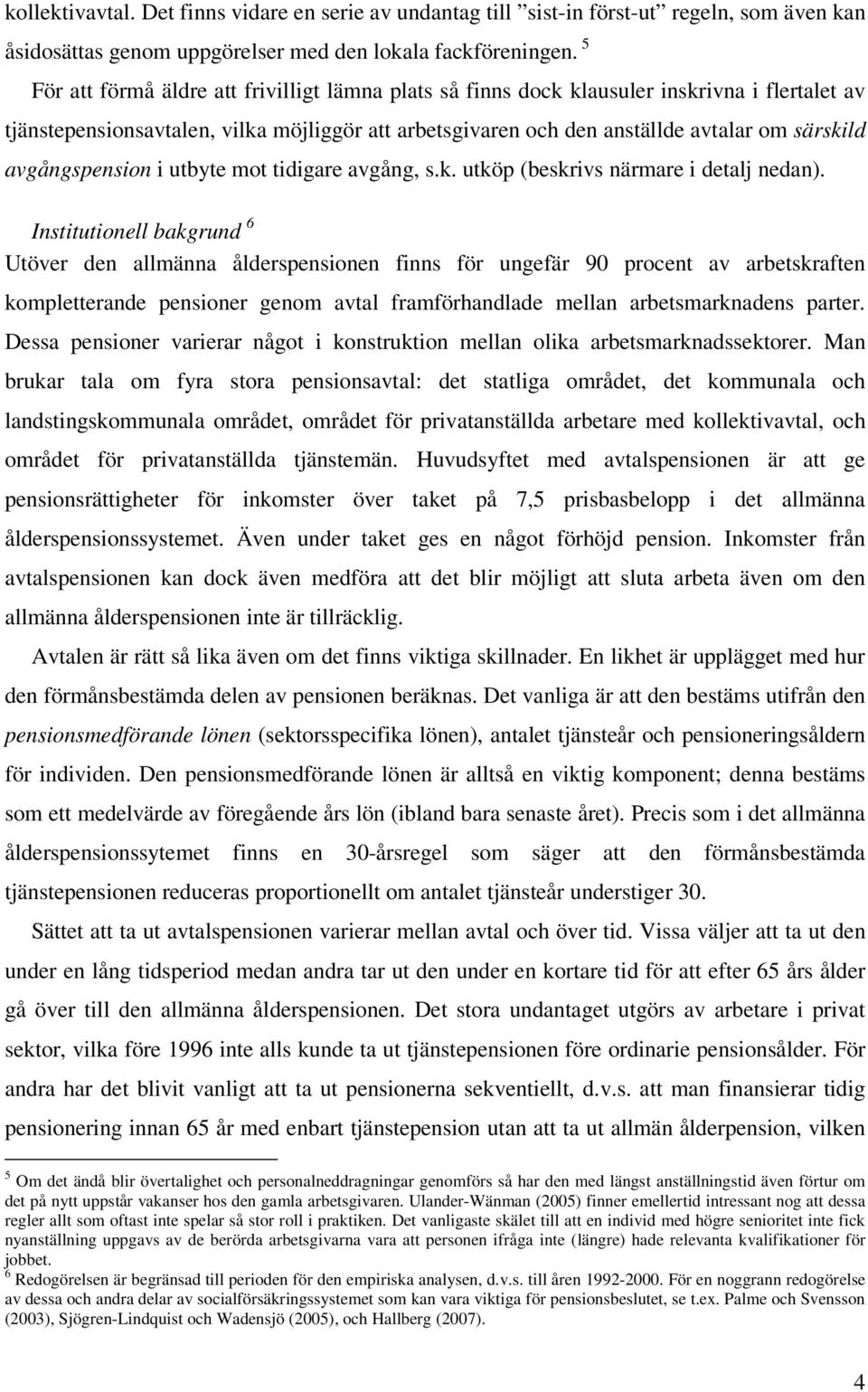 avgångspension i utbyte mot tidigare avgång, s.k. utköp (beskrivs närmare i detalj nedan).