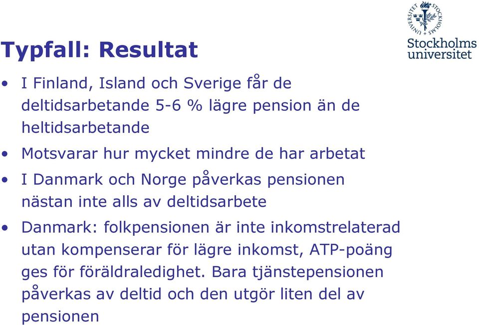 inte alls av deltidsarbete Danmark: folkpensionen är inte inkomstrelaterad utan kompenserar för lägre