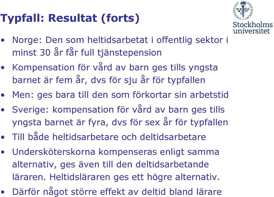barn ges tills yngsta barnet är fyra, dvs för sex år för typfallen Till både heltidsarbetare och deltidsarbetare Undersköterskorna kompenseras