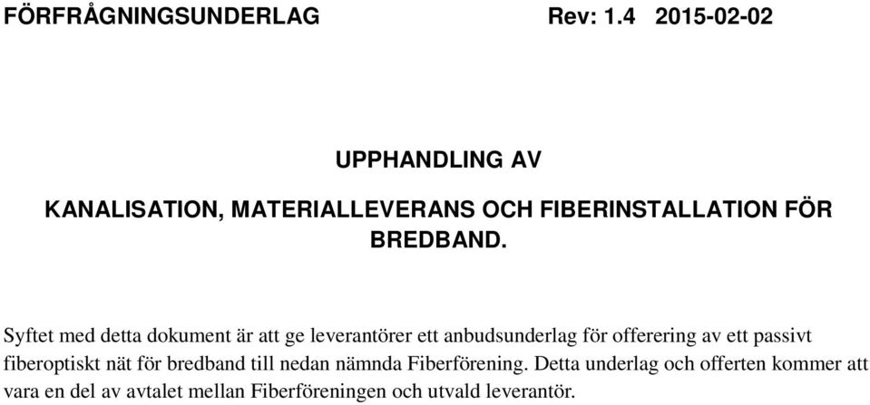 Syftet med detta dokument är att ge leverantörer ett anbudsunderlag för offerering av ett passivt