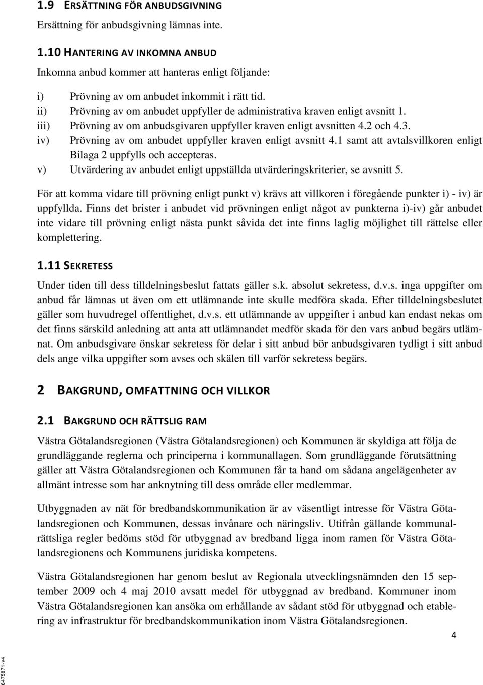 ii) Prövning av om anbudet uppfyller de administrativa kraven enligt avsnitt 1. iii) Prövning av om anbudsgivaren uppfyller kraven enligt avsnitten 4.2 och 4.3.