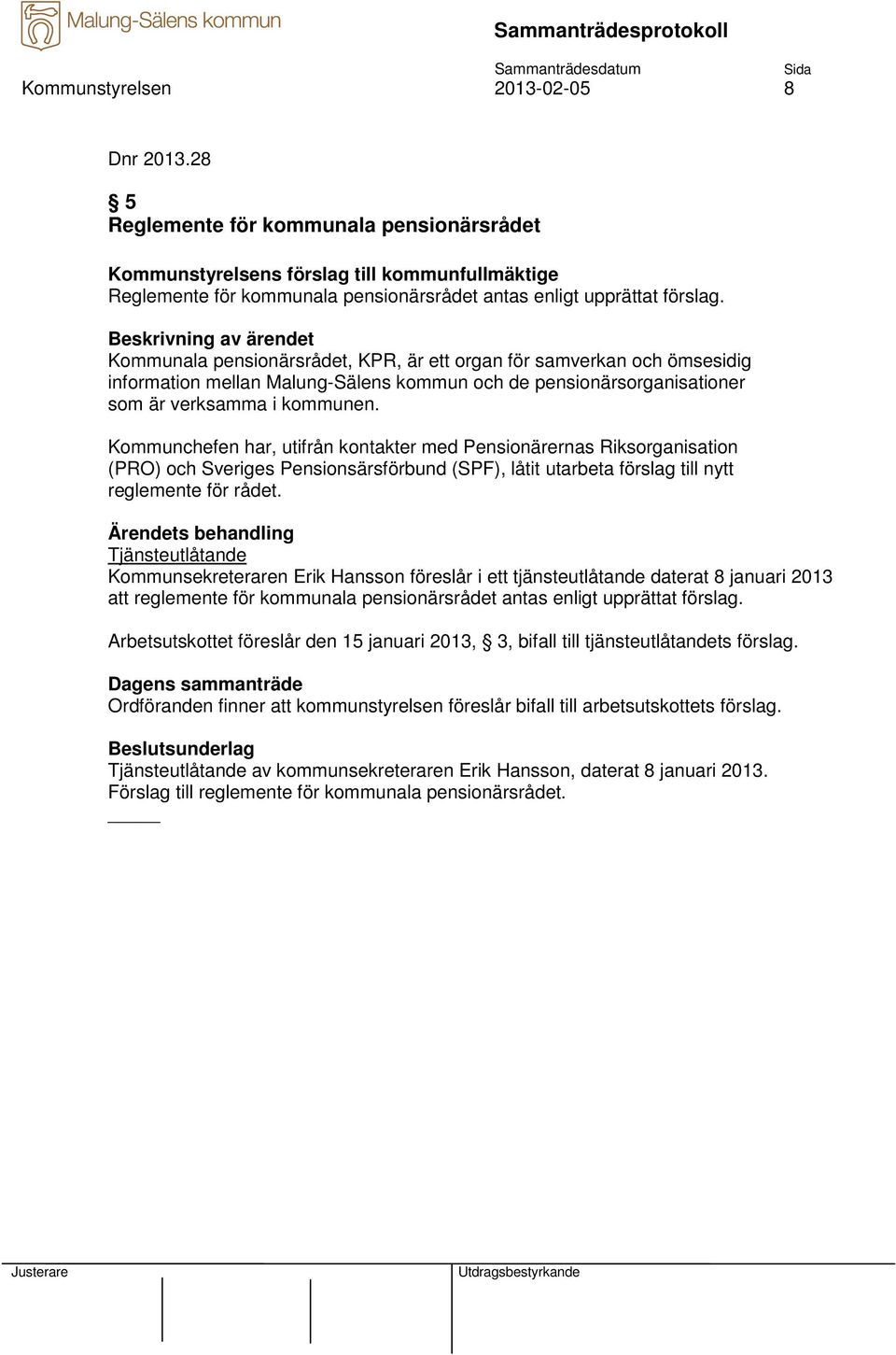 Kommunala pensionärsrådet, KPR, är ett organ för samverkan och ömsesidig information mellan Malung-Sälens kommun och de pensionärsorganisationer som är verksamma i kommunen.