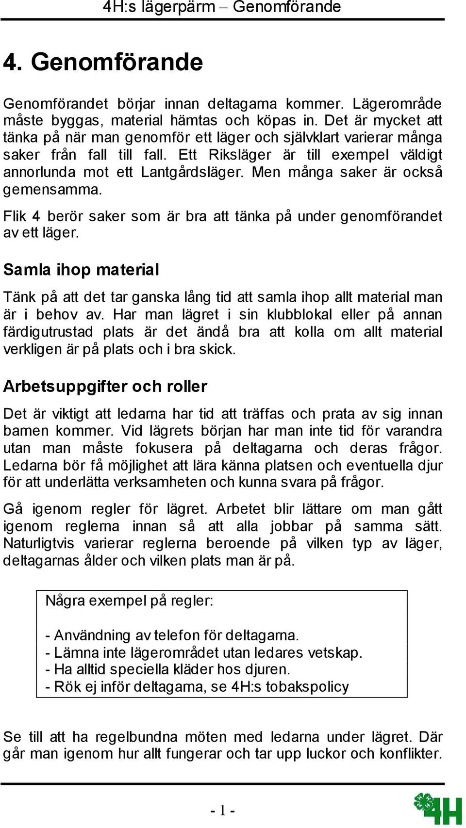 Men många saker är också gemensamma. Flik 4 berör saker som är bra att tänka på under genomförandet av ett läger.