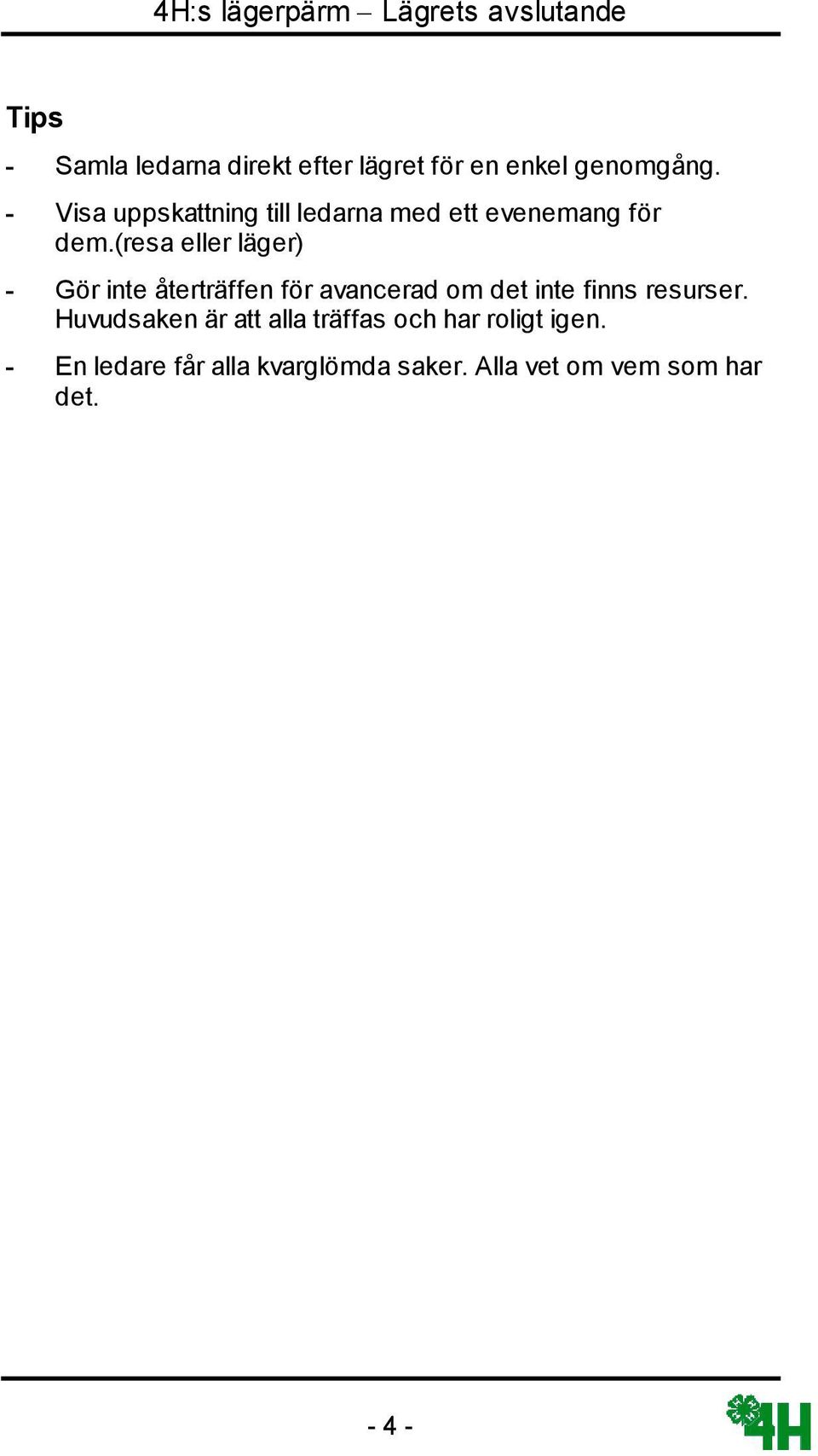 (resa eller läger) - Gör inte återträffen för avancerad om det inte finns resurser.