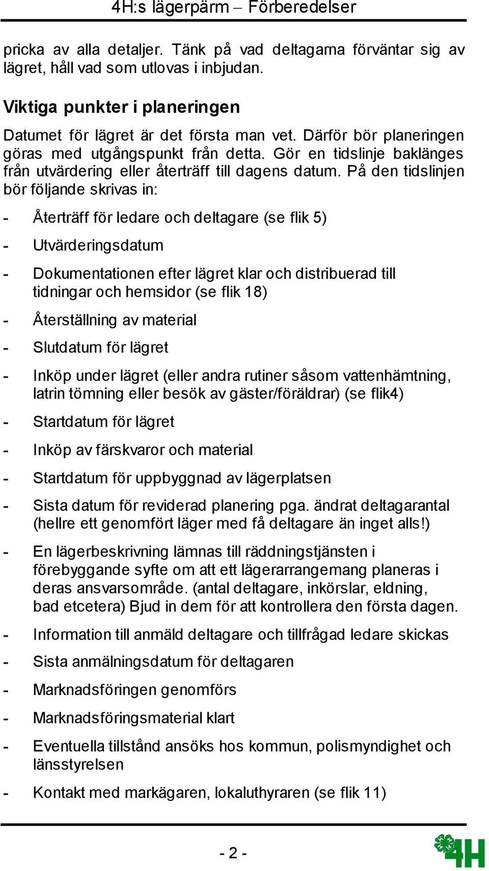 Gör en tidslinje baklänges från utvärdering eller återträff till dagens datum.