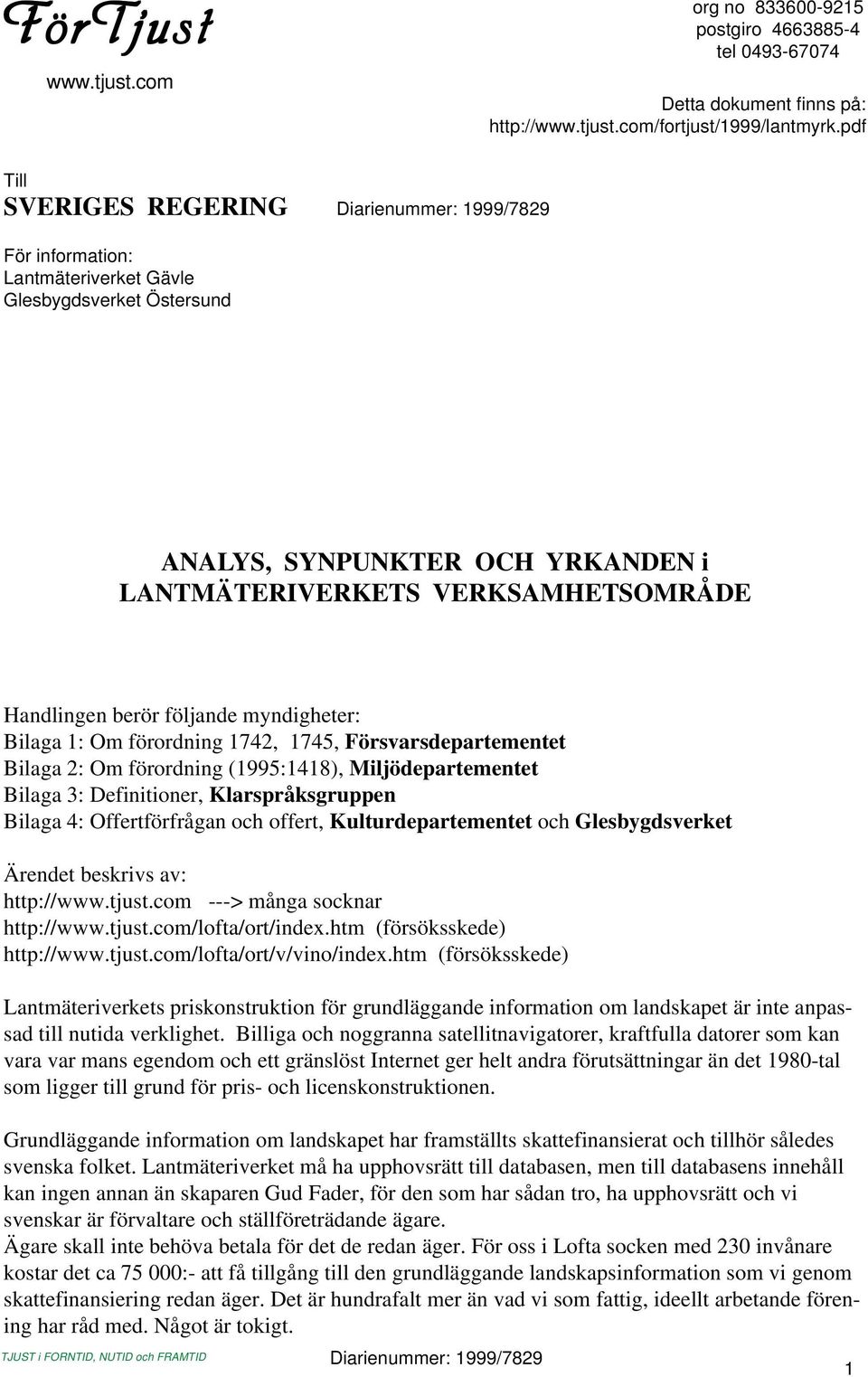 berör följande myndigheter: Bilaga 1: Om förordning 1742, 1745, Försvarsdepartementet Bilaga 2: Om förordning (1995:1418), Miljödepartementet Bilaga 3: Definitioner, Klarspråksgruppen Bilaga 4: