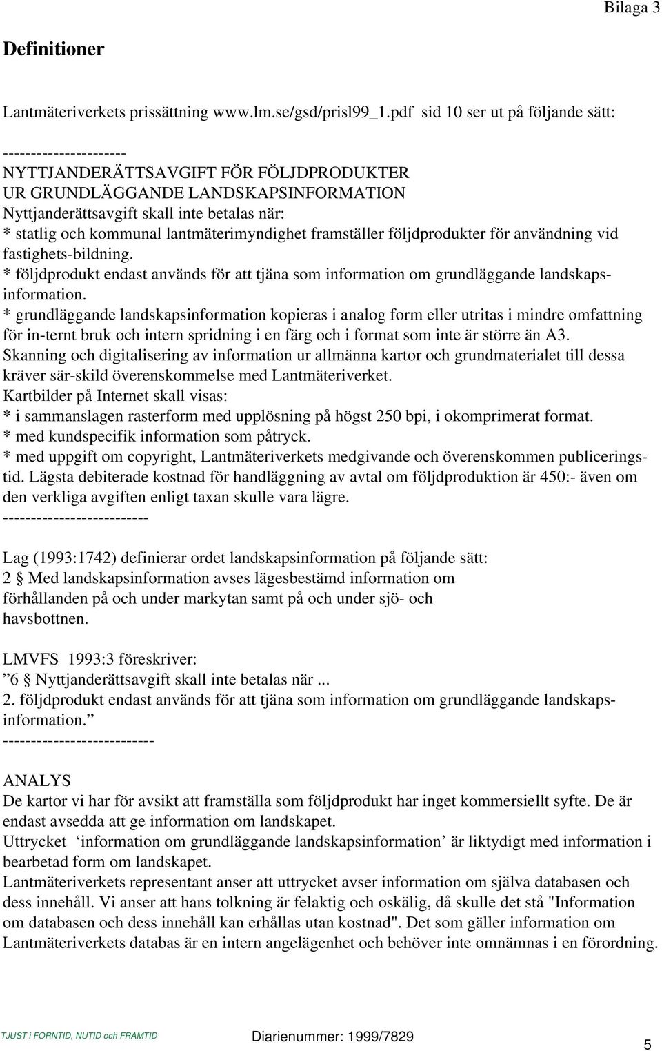 kommunal lantmäterimyndighet framställer följdprodukter för användning vid fastighets-bildning. * följdprodukt endast används för att tjäna som information om grundläggande landskapsinformation.