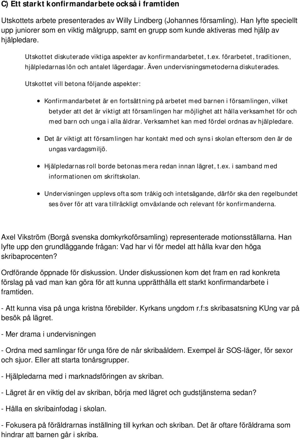 förarbetet, traditionen, hjälpledarnas lön och antalet lägerdagar. Även undervisningsmetoderna diskuterades.