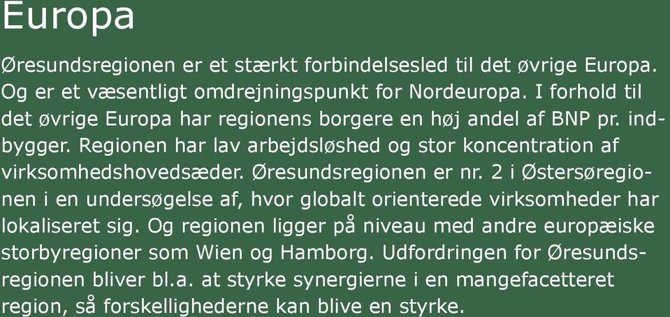 Regionen har lav arbejdsløshed og stor koncentration af virksomhedshovedsæder. Øresundsregionen er nr.