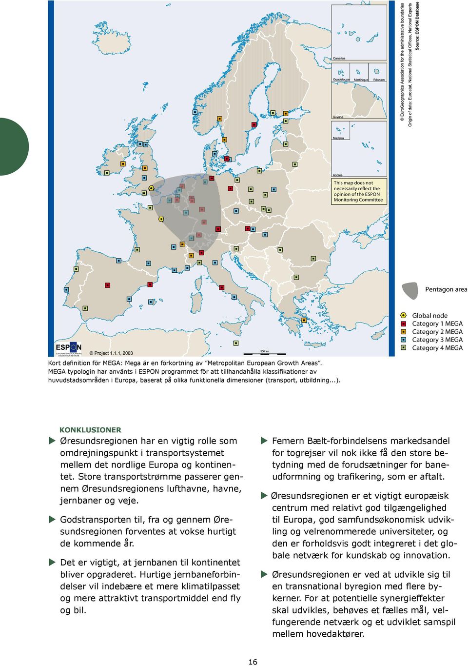 the ESPON Monitoring Committee Pentagon area EUROPEAN SPATIAL PLANNING OBSERVATION NETWORK Global node Category 1 MEGA Category 2 MEGA Category 3 MEGA Category 4 MEGA EUROPEAN SPATIAL PLANNING