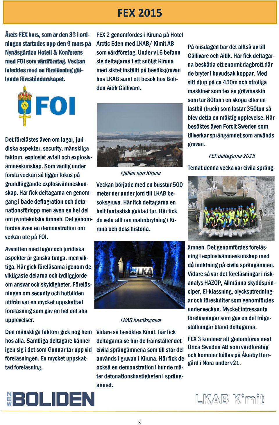 Som vanlig under första veckan så ligger fokus på grundläggande explosivämneskunskap.