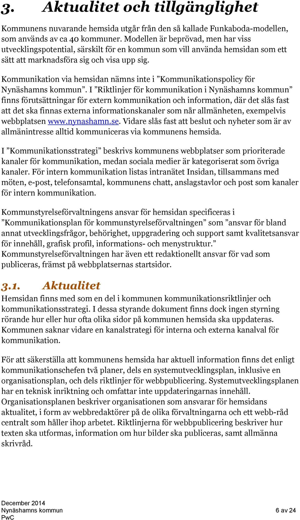 Kommunikation via hemsidan nämns inte i Kommunikationspolicy för Nynäshamns kommun.
